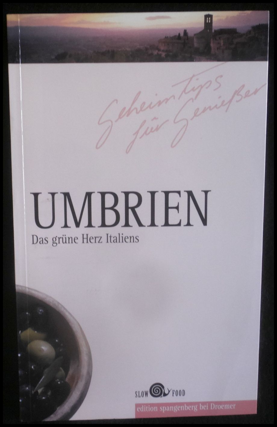 Umbrien - Geheimtips für Geniesser: Das grüne Herz Italiens