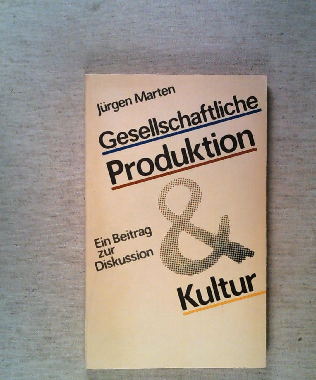 Gesellschaftliche Produktion und Kultur. Ein Beitrag zur Diskussion.