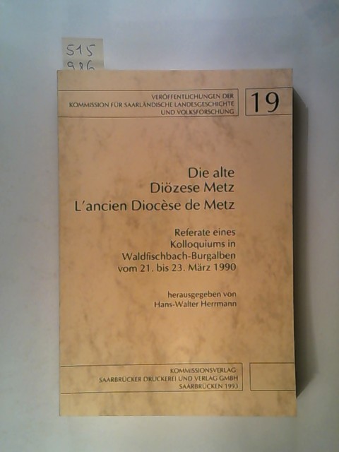 Die alte Diözese Metz. ,Referate eines Kolloquiums in Waldfischbach-Burgalben vom 21. bis 23. März 1990