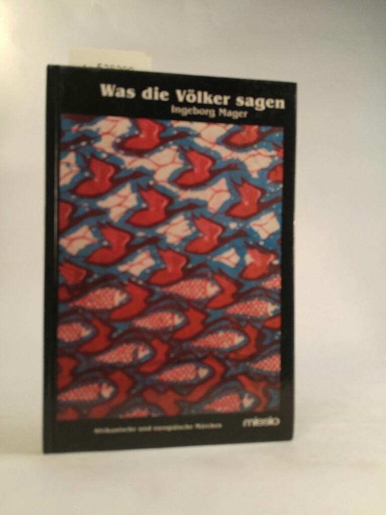 Was die Völker sagen - Afrikanische und europäische Märchen. - unbekannt, Ingeborg und Franz Roscher