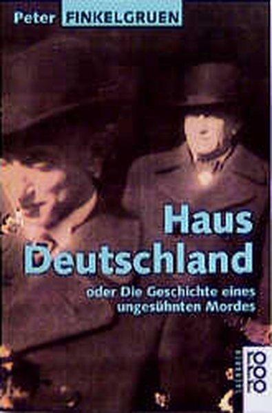 Haus Deutschland oder Die Geschichte eines ungesühnten Mordes
