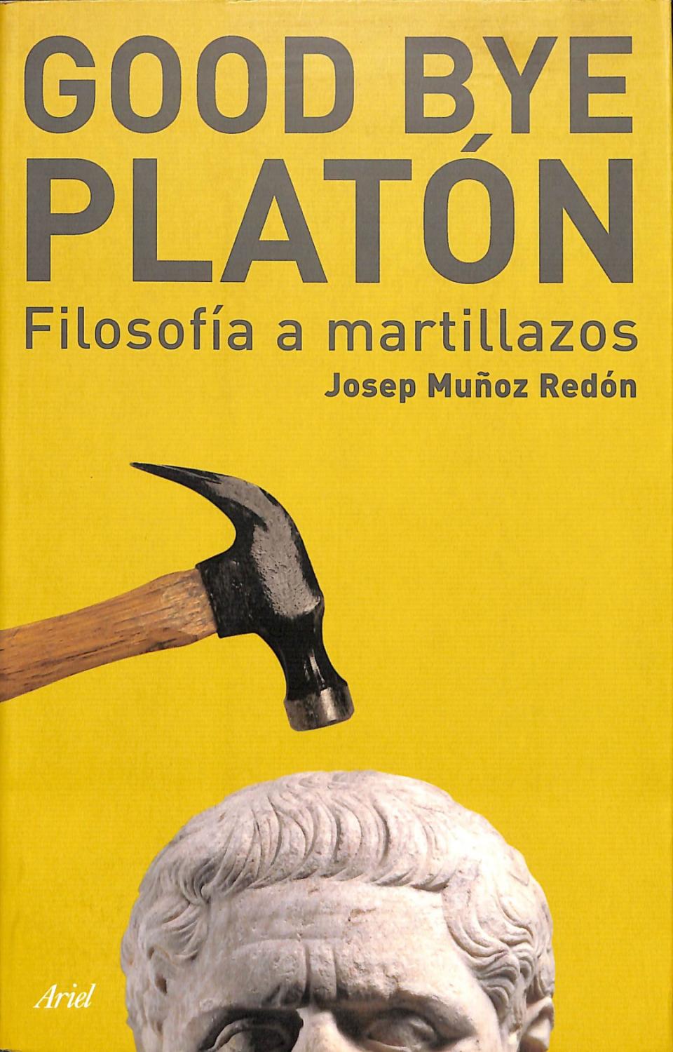 Goodbye Platón: Filosofía A Martillazos - Josep Muñoz Redón
