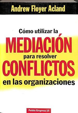 CÓMO UTILIZAR MEDIACIÓN PARA RESOLVER CONFLICTOS EN ORGANIZACIONES