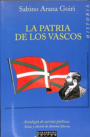 LA PATRIA DE LOS VASCOS. ANTOLOGÍA DE ESCRITOS POLÍTICOS