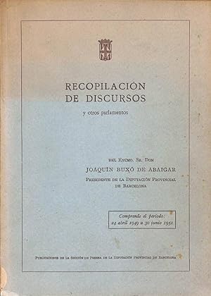 RECOPILACIÓN DE DISCURSOS Y OTROS PARLAMENTOS. COMPRENDE EL PERÍODO 24 ABRIL 1949 A 30 JUNIO 1951