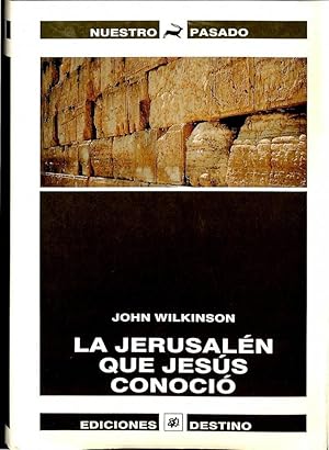 LA JERUSALÉN QUE JESÚS CONOCIÓ: LA ARQUEOLOGÍA COMO PRUEBA