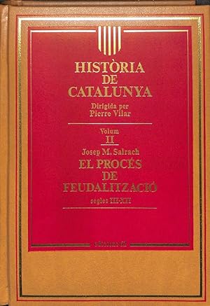 HISTÒRIA DE CATALUNYA, VOLUM II: EL PROCÉS DE FEUDALITZACIÓ SEGLES III - XII
