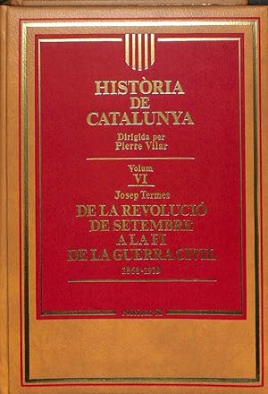 HISTÒRIA DE CATALUNYA, VOLUM VI: DE LA REVOLUCIÓ DE SETEMBRE A LA FI DE LA GUERRA CIVIL