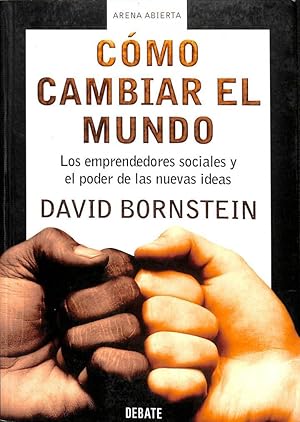 CÓMO CAMBIAR EL MUNDO: LOS EMPRENDEDORES SOCIALES Y EL PODER DE LAS NUEVAS IDEAS