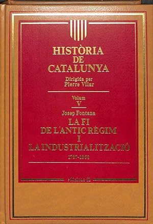 HISTÒRIA DE CATALUNYA, VOLUM V: LA FI DE L'ANTIC RÈGIM I LA INDUSTRIALITZACIÓ - 1787 - 1868