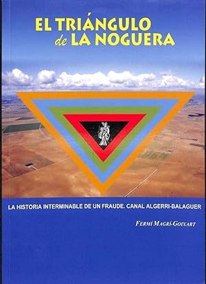 EL TRIÁNGULO DE LA NOGUERA. LA HISTORIA INTERMINABLE DE UN FRAUDE. CANAL ALGERRI BALAGUER