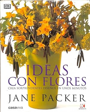 IDEAS CON FLORES. CREA SORPRENDENTES DISEÑOS EN UNOS MINUTOS