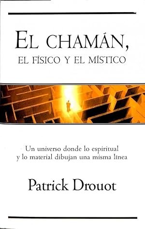 CHAMAN EL FÍSICO Y EL MÍSTICO UN UNIVERSO DONDE LO ESPIRITUAL Y LO MATERIAL DIBUJAN UNA MISMA