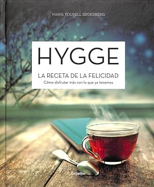 HYGGE. LA RECETA DE LA FELICIDAD. CÓMO DISFRUTAR MÁS CON LO QUE YA TENEMOS