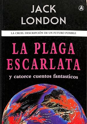 LA PLAGA ESCARLATA. LA CRUEL DESCRIPCIÓN DE UN FUTURO POSIBLE. Y CATORCE CUENTOS FANTÁSTICOS