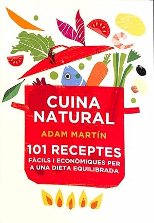 CUINA NATURAL. 101 RECEPTES FÀCILS I ECONÒMIQUES PER A UNA DIETA EQUILIBRADA