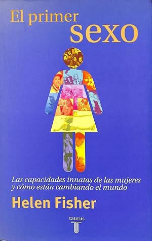 EL PRIMER SEXO. LAS CAPACIDADES INNATAS DE LAS MUJERES Y CÓMO ESTÁN CAMBIANDO EL. MUNDO