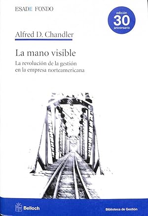 LA MANO VISIBLE: LA REVOLUCIÓN DE LA GESTIÓN EN LA EMPRESA NORTEAMERICANA