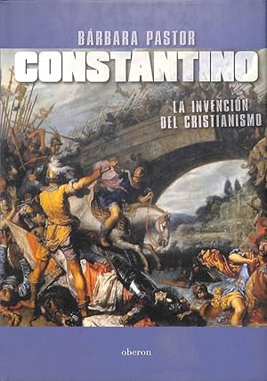 CONSTANTINO: LA INVENCIÓN DEL CRISTIANISMO