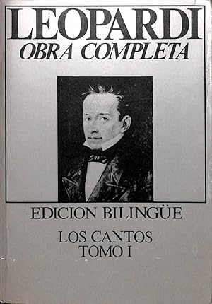 LEOPARDI OBRA COMPLETA. LOS CANTOS TOMO I. EDICIÓN BILINGÜE. OBRA COMPLETA EN POESÍA.