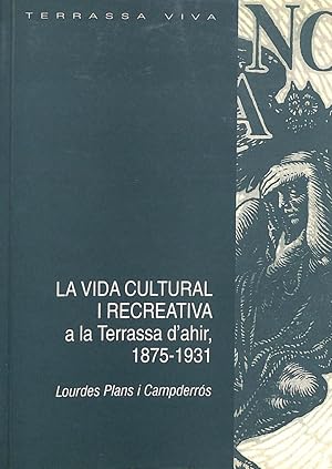 LA VIDA CULTURAL I RECREATIVA A LA TERRASSA D'AHIR 1875-1931