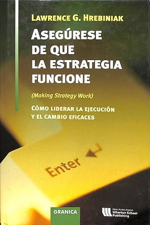 ASEGÚRESE DE QUE LA ESTRATEGIA FUNCIONE: CÓMO LIDERAR LA EJECUCIÓN Y EL CAMBIO EFICACES