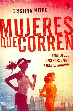 MUJERES QUE CORREN: TODO LO QUE NECESITAS SABER SOBRE EL RUNNING