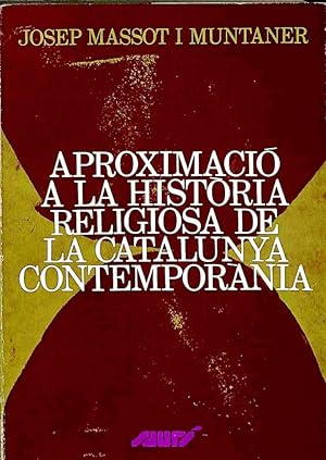 APROXIMACIÓ A LA HISTÒRIA RELIGIOSA DE LA CATALUNYA CONTEMPORÀNIA