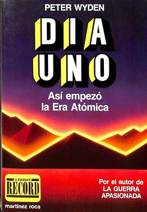 DIA UNO. ASÍ EMPEZÓ LA ERA ATÓMICA. LA AMENAZA NUCLEAR ANTES Y DESPUÉS DE HIROSHIMA