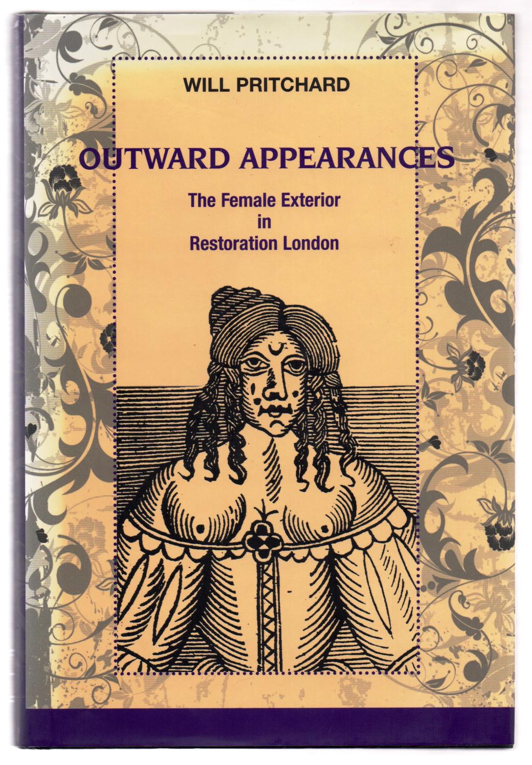 Outward Appearances: The Female Exterior in Restoration London - PRITCHARD, Will