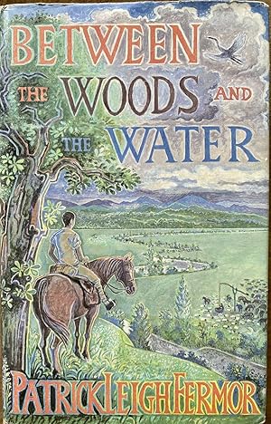 Between the Woods and the Water by Patrick Leigh Fermor Between the Woods and the Water by Patrick Leigh Fermor