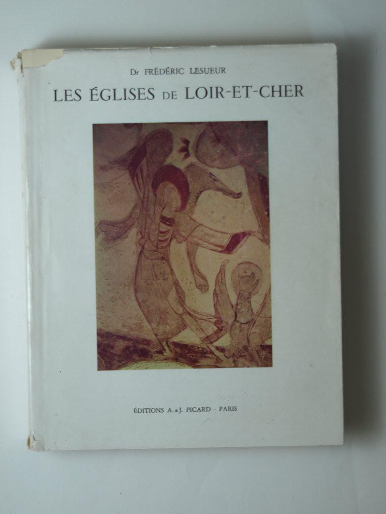 Dr Frédéric Lesueur. Les Eglises de Loir-et-Cher - Publié sous la direction de Jean Martin-Demézil