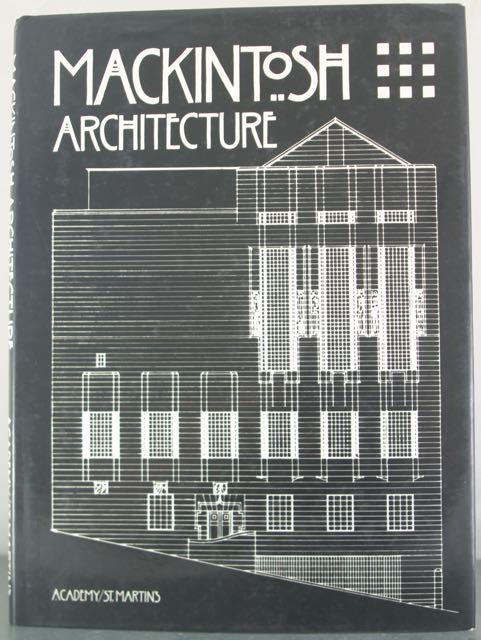 Mackintosh Architecture: The Complete Buildings and Selected Projects