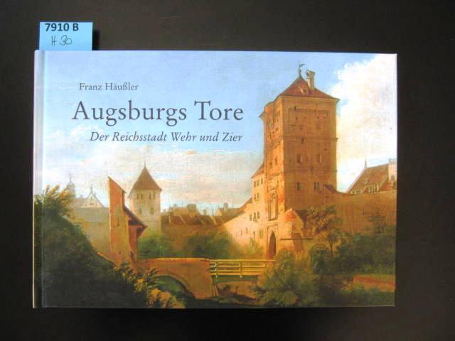 Augsburgs Tore. Der Reichsstadt Wehr und Zier. Das kleine Augsburg-Album, Bd. 2