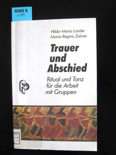 Trauer Und Abschied Ritual Und Tanz Fur Die Arbeit Mit Gruppen Von Trauer Gruppenarbeit Lander Hilda Maria 1992 Augusta Antiquariat Gbr