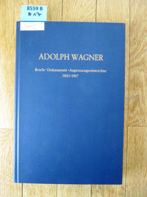 Briefe, Dokumente, Augenzeugenberichte. 1851 - 1917. Ausgewählt und herausgegeben von Heinrich Hubner. - Biographien. - Wagner, Adolph.