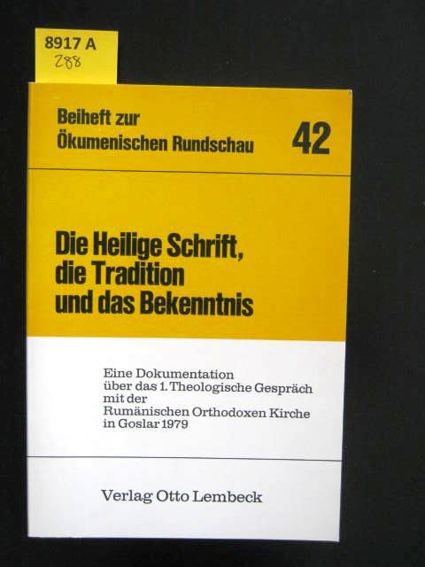 Die Heilige Schrift, die Tradition und das Bekenntnis. Eine Dokumentation über das 1. Theologische Gespräch mit der Rumänischen Orthodoxen Kirche in Goslar 1979