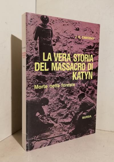 La vera storia del massacro di Katyn: morte nella foresta - Zawodny Janusz Kazimierz