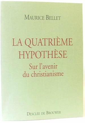 La quatrième hypothèse. Sur l'avenir du christianisme