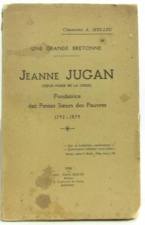 Une grande bretonne : Jeanne Jugan (Soeur Marie de la Croix) , Fondatrice des Petites Soeurs des ...