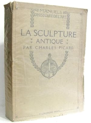 Manuels D'histoire De L'art. La Sculpture Antique Par Charles Picard (Avec 121 Gravues)