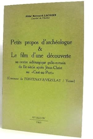 Petits propos d'archéologue & le film d'une découverte au centre sidérurgique gallo-romain du IIe...