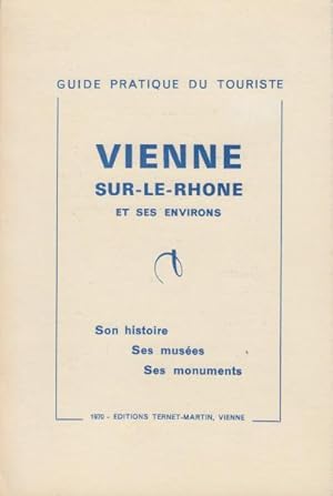 Guide pratique du touriste vienne sur-le-rhone et ses environs son histoire ses musées ses monuments