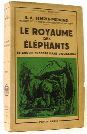 Le Royaume Des Eléphants : 35 Ans De Chasses Dans L'Ouganda - Traduit De L'anglais Par D. P. De P...