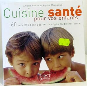 Cuisine santé pour vos enfants : 60 recettes pour des petits anges en pleine forme