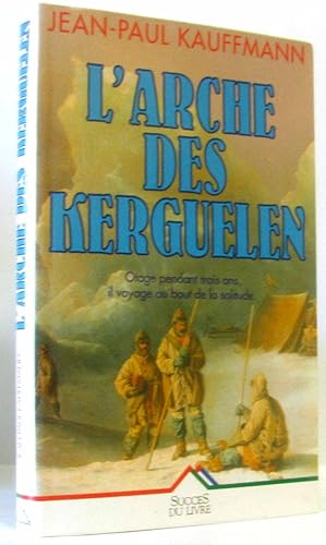 L'arche des kerguelen - otage pendant trois ans, il voyage au bout de la solitude