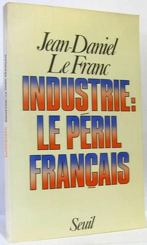 Industrie, le péril français - le peril francais
