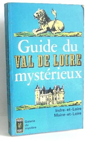 Guide du Val de Loire mystérieux. Indre et Loire Maine et Loire