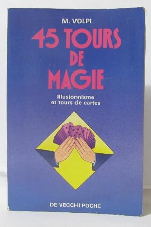 45 TOURS DE MAGIE. Illusionnisme et tours de cartes