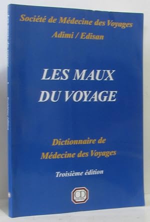 Les Maux du Voyage : Dictionnaire de Médecine des Voyages